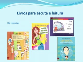 Livros para escuta e leituraOs  recentes