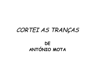 CORTEI AS TRANÇAS DE ANTÓNIO MOTA 