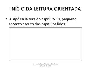 INÍCIO DA LEITURA ORIENTADA 3. Após a leitura do capítulo 10, pequeno reconto escrito dos capítulos lidos. LP - Amélia Poças / Ateliê Ler Sem Medo (7º ano) - BE-ESOD 
