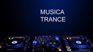 Hola mundo trance
MUSICA
TRANCE
 