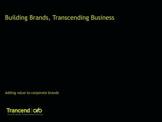 Building Brands, Transcending Business

Adding value to corporate brands

 