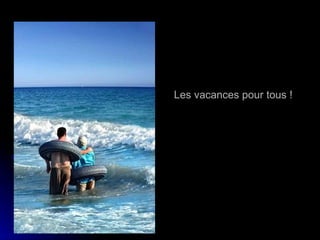 Les vacances pour tous ! 