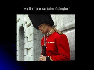 Va finir par se faire épingler ! 