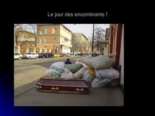 Le jour des encombrants ! 