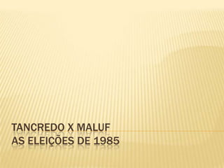 Tancredo x Malufas eleições de 1985 