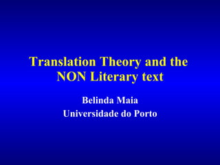 Translation Theory and the  NON L iterary text Belinda Maia Universidade do Porto 