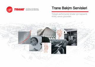 Trane Bakým Servisleri
Yüksek performanslý binalar için kapsamlý
HVAC servis çözümleri.
 
