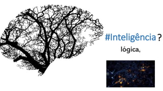 #Inteligência?
 