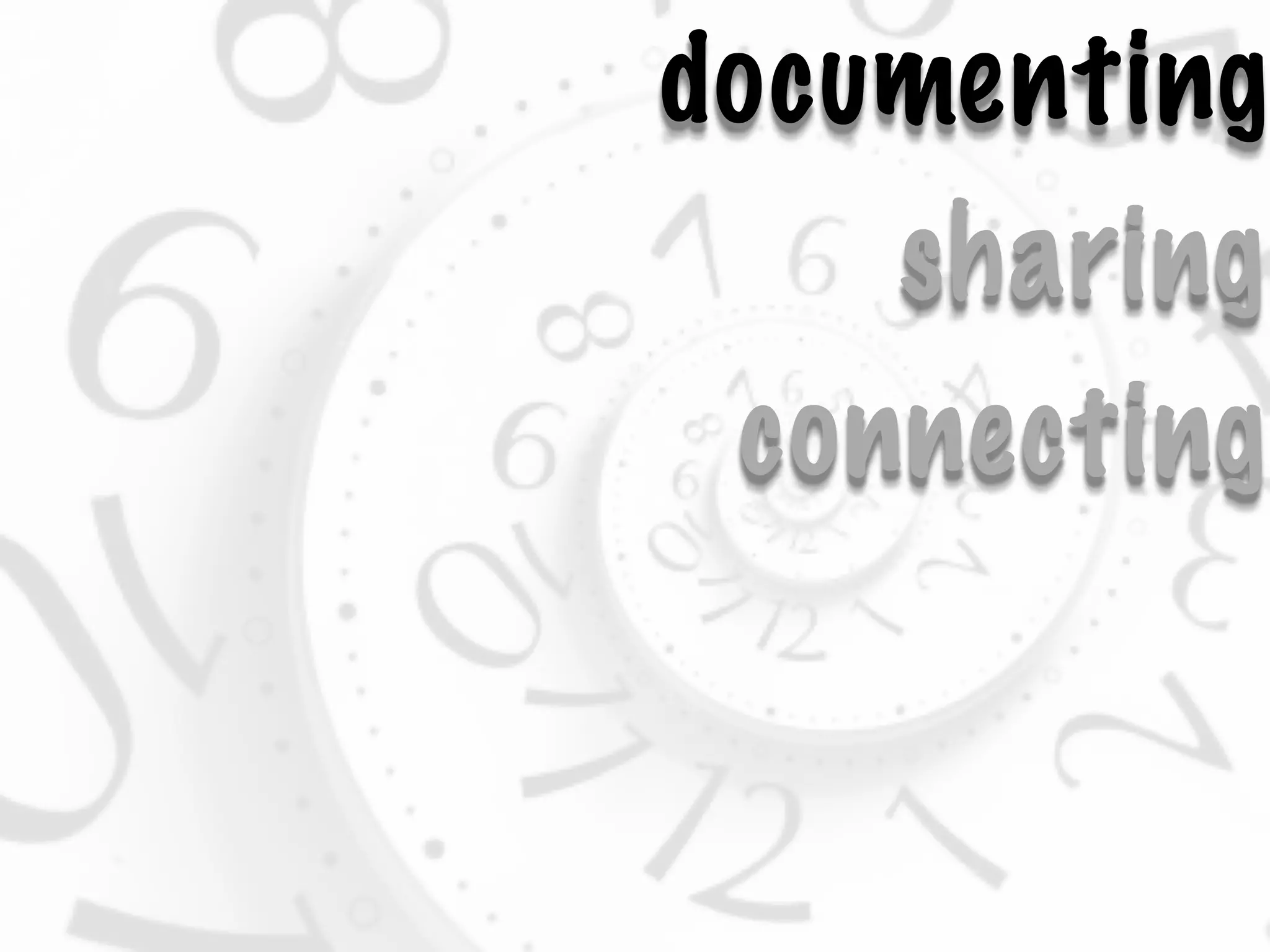 documenting
    sharing
 connecting
 