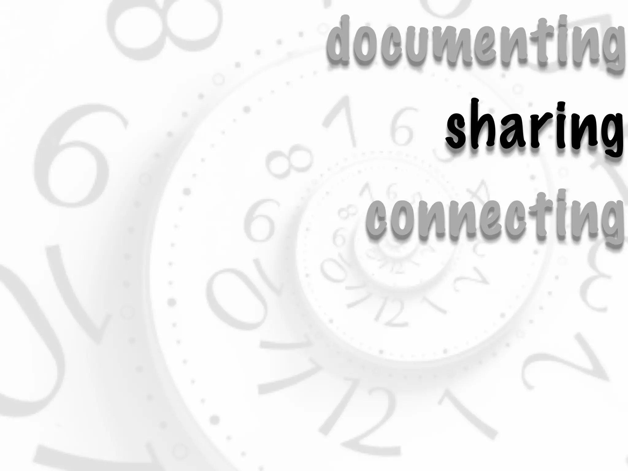 documenting
    sharing
 connecting
 