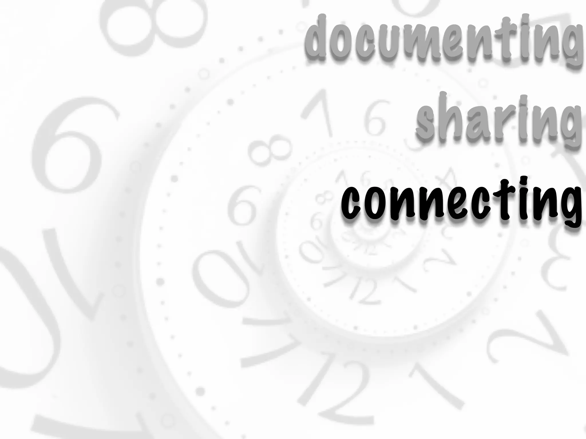 documenting
    sharing
 connecting
 