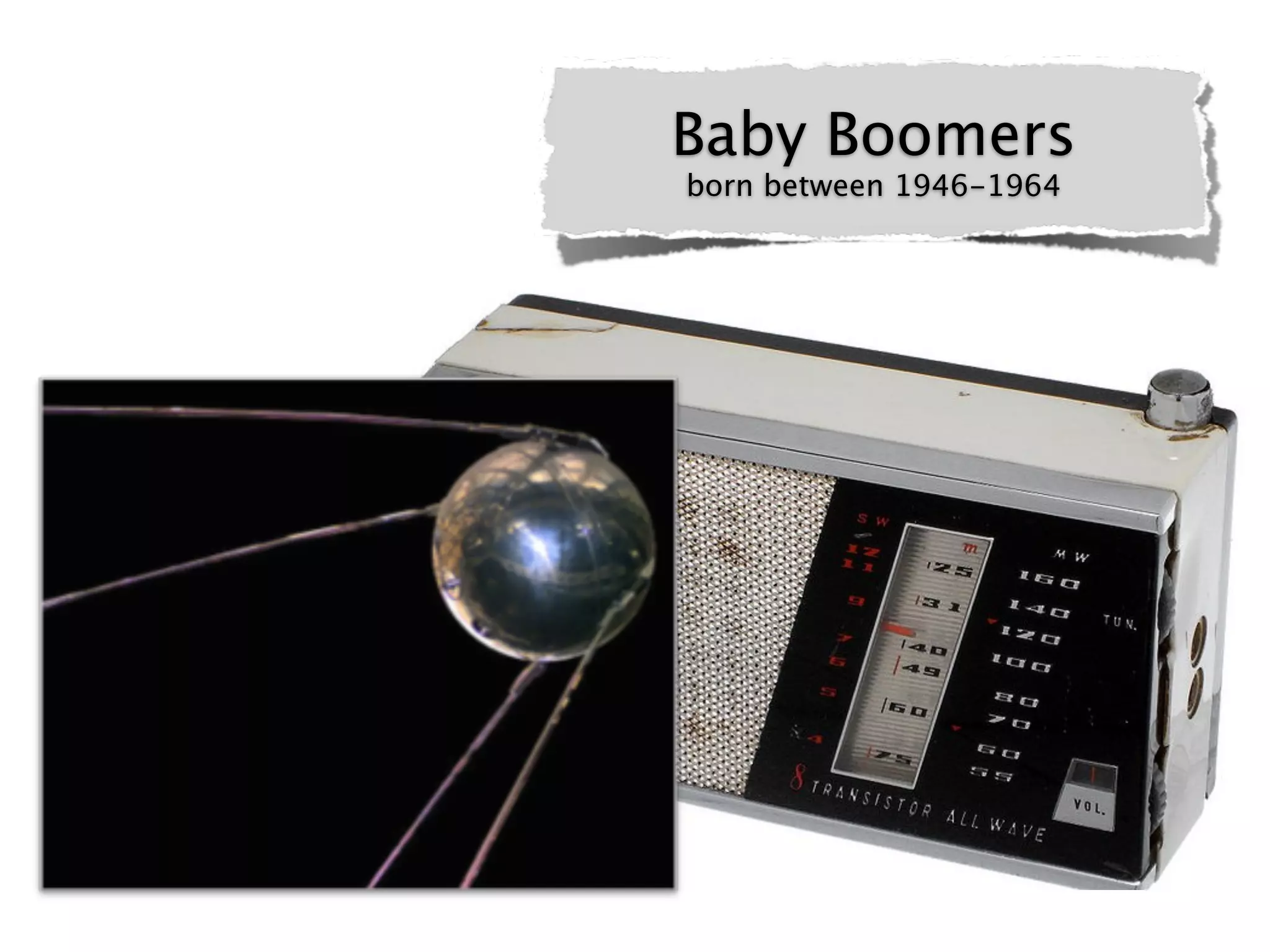 Baby Boomers
born between 1946-1964
 