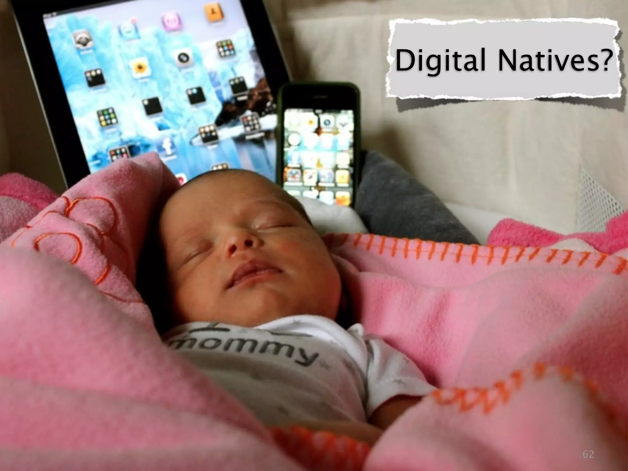 Digital Natives?




             62
 