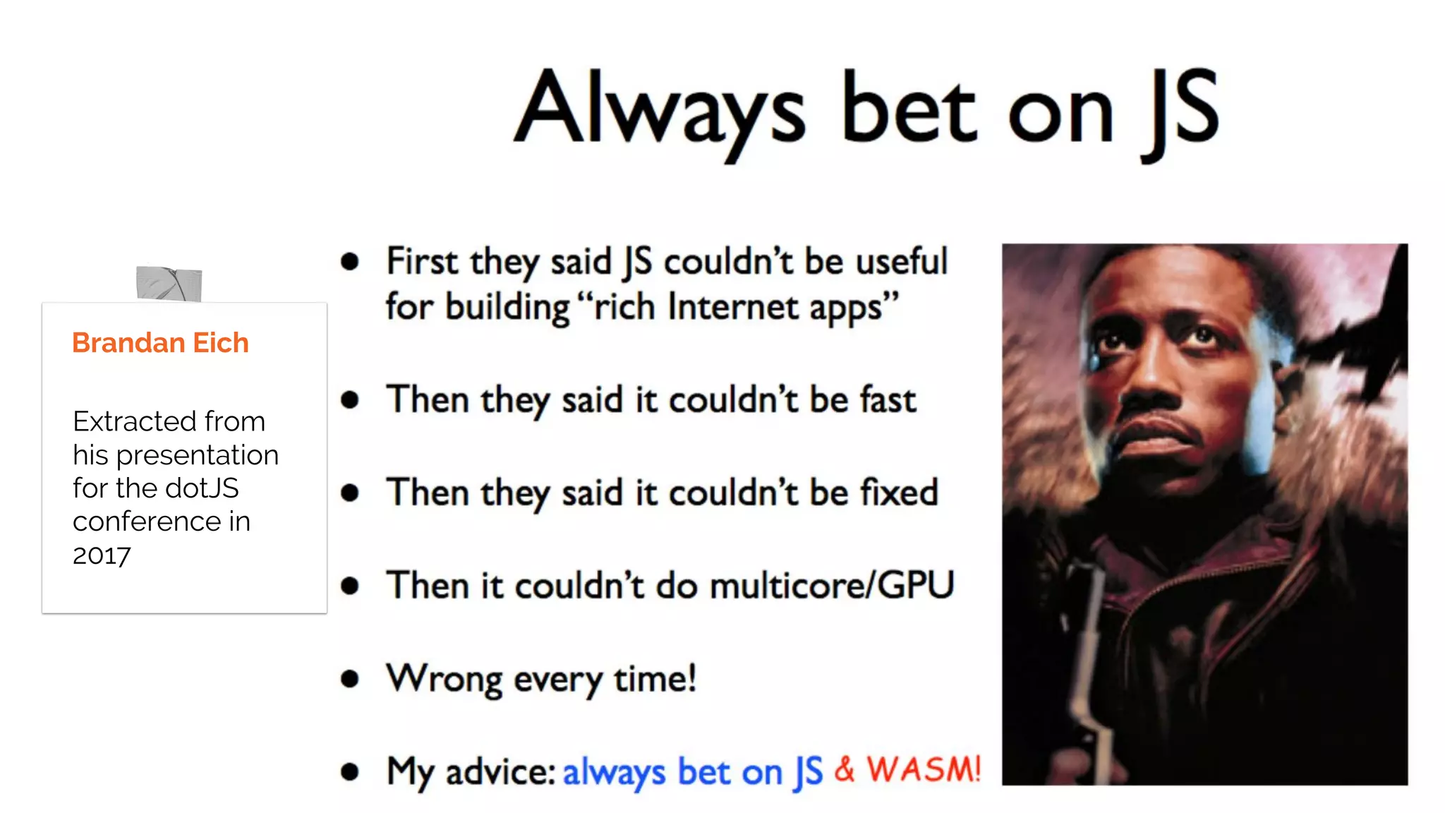 Brandan Eich
Extracted from
his presentation
for the dotJS
conference in
2017
 