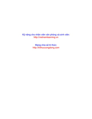 Kỹ năng cho nhân viên văn phòng và sinh viên:
http://vietnamlearning.vn
Mạng chia sẻ tri thức:
http://trithuccongdong.com
 