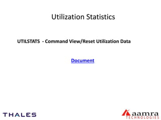 Utilization Statistics 
UTILSTATS - Command View/Reset Utilization Data 
Document 
 