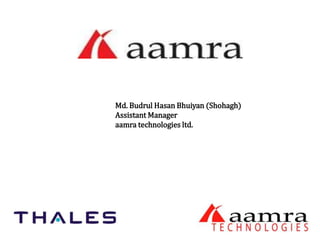 Md. Budrul Hasan Bhuiyan (Shohagh) 
Assistant Manager 
aamra technologies ltd. 
 