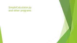 SimpleCalculator.py
and other programs
 