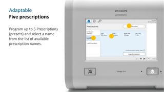 Adaptable
Five prescriptions
Program up to 5 Prescriptions
(presets) and select a name
from the list of available
prescription names.
 