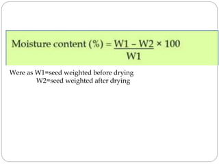 Were as W1=seed weighted before drying
W2=seed weighted after drying
 