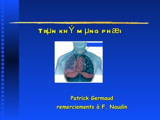 Trµn khÝ mµng phæi Patrick Germaud remerciements à F. Naudin   