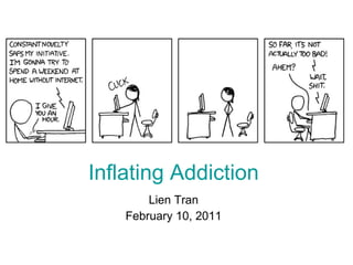 Inflating Addiction Lien Tran February 10, 2011 