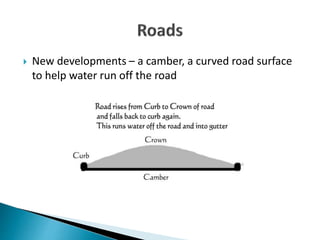  New developments – a camber, a curved road surface
to help water run off the road