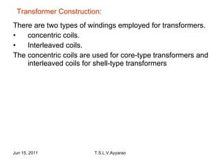 <ul><li>There are two types of windings employed for transformers. </li></ul><ul><li>concentric coils. </li></ul><ul><li>I...