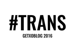 #TRANSGETXOBLOG 2016
 