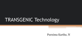 TRANSGENIC Technology
Purnima Kartha. N
 