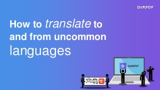 How to translate to
and from uncommon
languages
 