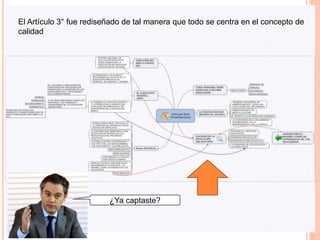 El Artículo 3° fue rediseñado de tal manera que todo se centra en el concepto de
calidad
¿Ya captaste?
 
