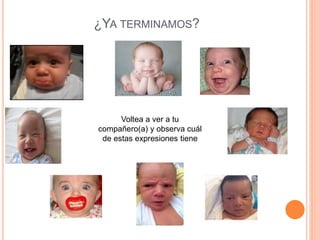 ¿YA TERMINAMOS?
Voltea a ver a tu
compañero(a) y observa cuál
de estas expresiones tiene
 