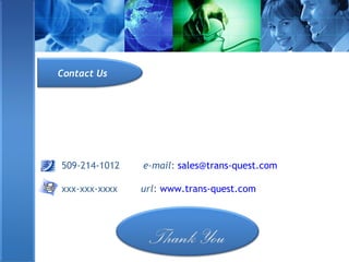 509-214-1012 e-mail: sales@trans-quest.com
xxx-xxx-xxxx url: www.trans-quest.com
Contact Us
 
