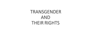 TRANSGENDER
AND
THEIR RIGHTS
 