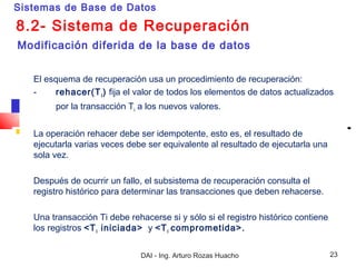 Sistemas de Base de Datos

8.2- Sistema de Recuperación
Modificación diferida de la base de datos


   El esquema de recup...