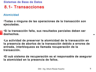 Sistemas de Base de Datos

8.1- Transacciones
Atomicidad

•Todas o ninguna de las operaciones de la transacción son
ejecut...