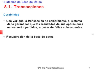 Sistemas de Base de Datos

8.1- Transacciones
Durabilidad

• Una vez que la transacción se compromete, el sistema
  debe g...