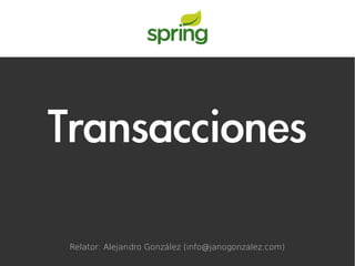 Transacciones

 Relator: Alejandro González (info@janogonzalez.com)
 