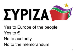 7
Yes to Europe of the people
Yes to €
No to austerity
No to the memorandum
 