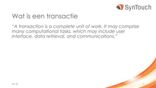 Wat is een transactie
“A transaction is a complete unit of work. It may comprise
many computational tasks, which may include user
interface, data retrieval, and communications.”
mei ’16 3
 