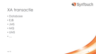 XA transactie
• Database
• EJB
• JMS
• MQ
• UMS
• …
mei ’16 9
 
