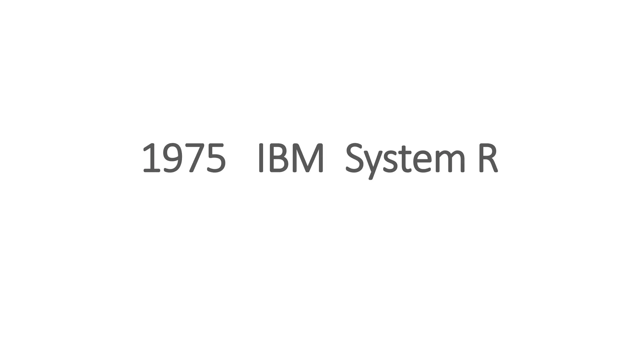1975 IBM System R
 
