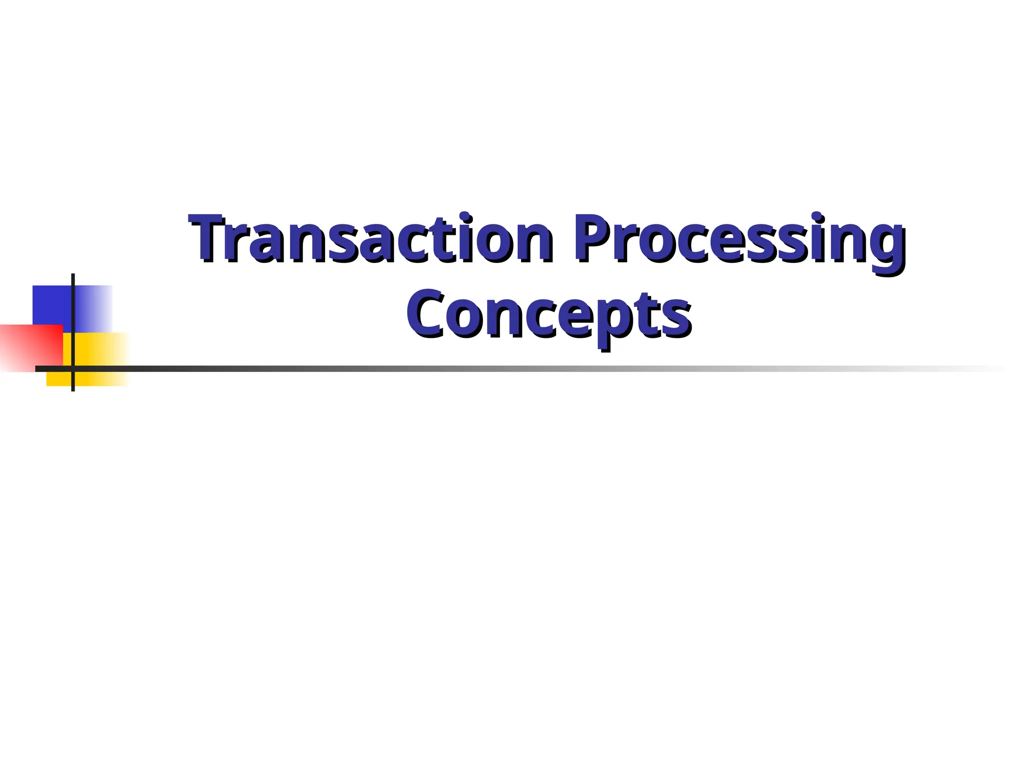 Transaction Processing
Transaction Processing
Concepts
Concepts
 