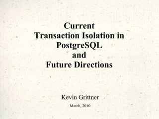 Current Transaction Isolation in PostgreSQL and Future Directions ,[object Object]
