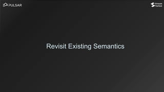Revisit Existing Semantics
 