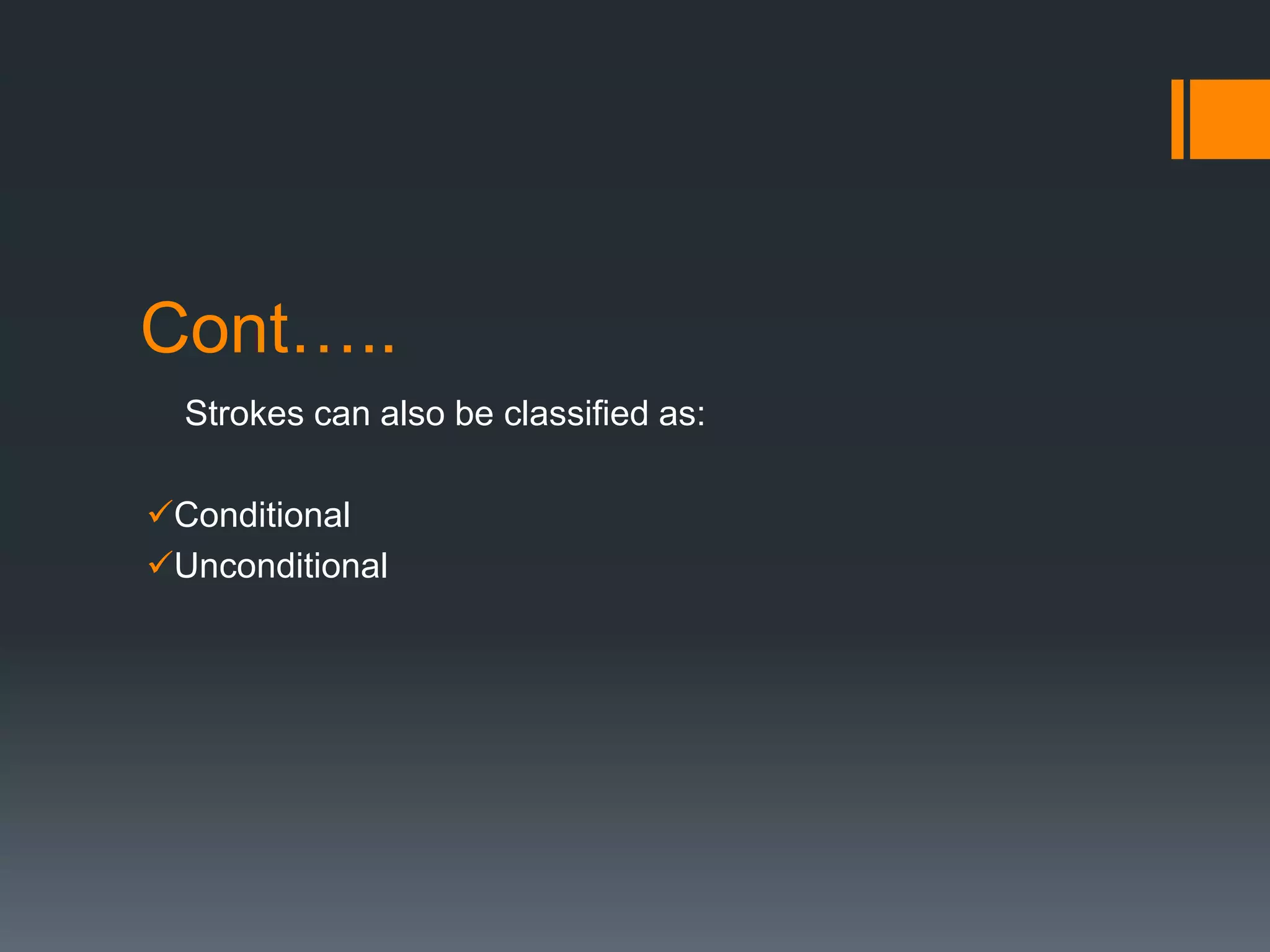 Cont…..
Strokes can also be classified as:
Conditional
Unconditional
 