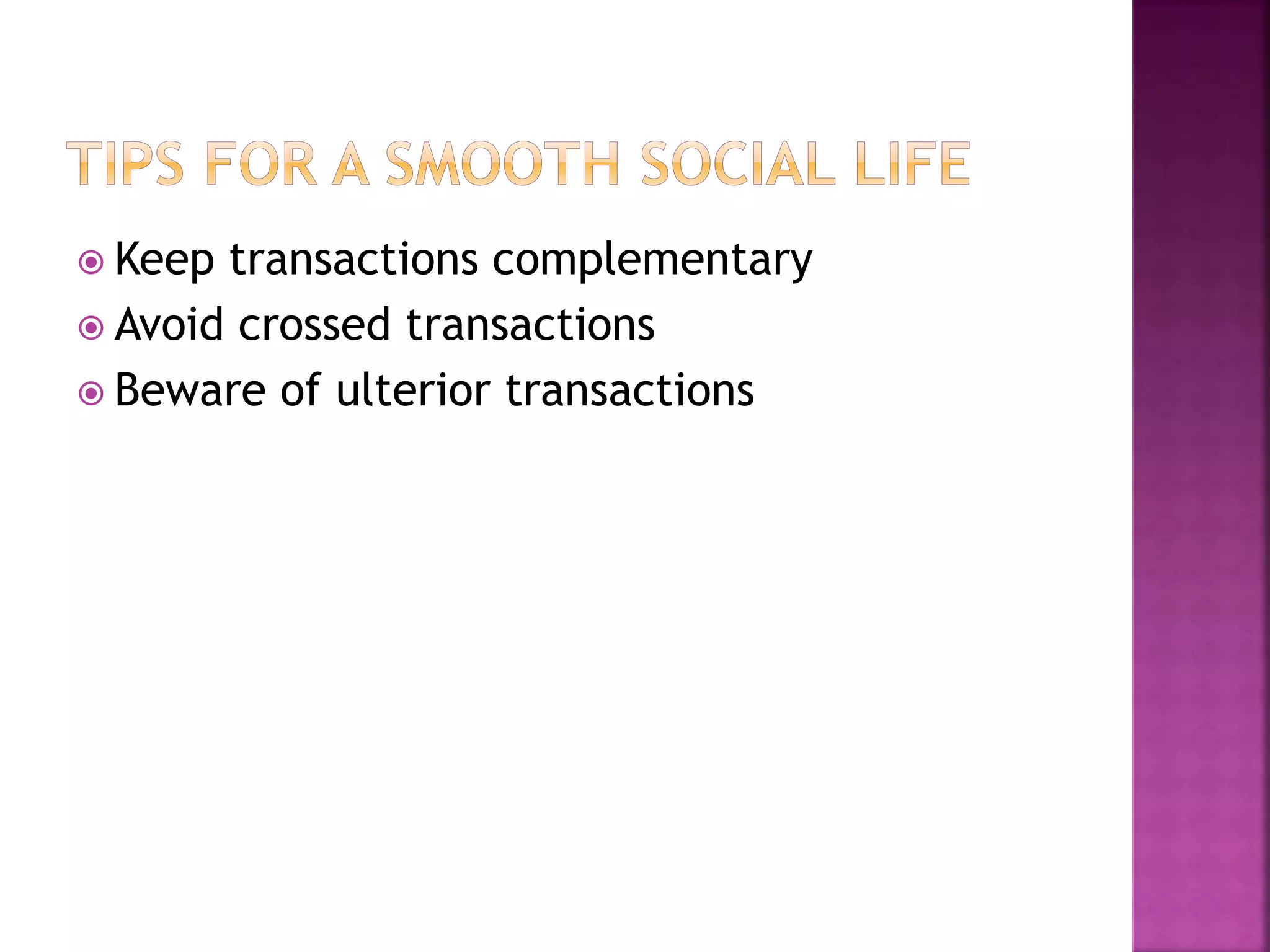  Keep transactions complementary
 Avoid crossed transactions
 Beware of ulterior transactions
 