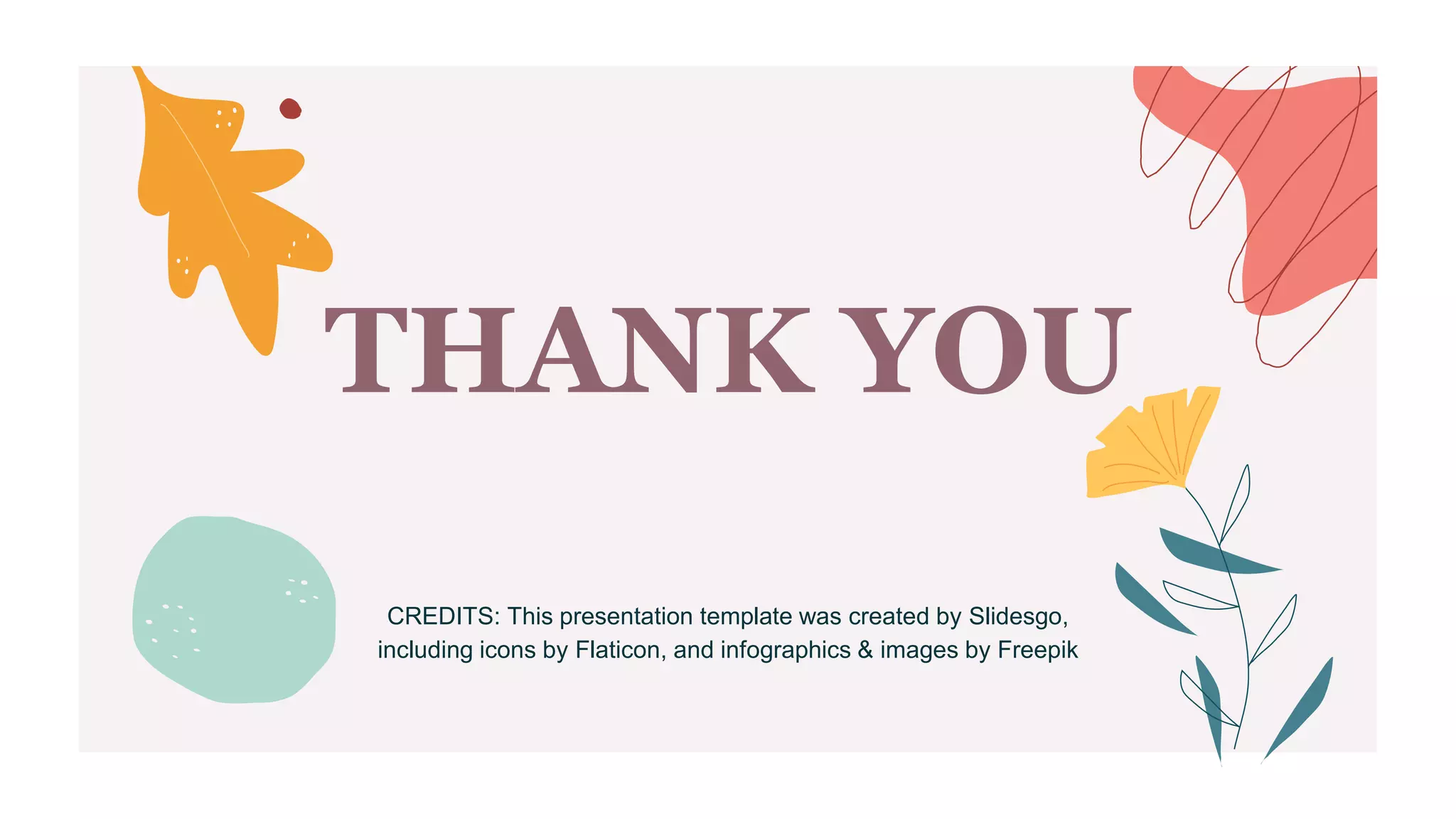 CREDITS: This presentation template was created by Slidesgo,
including icons by Flaticon, and infographics & images by Freepik
THANK YOU
 