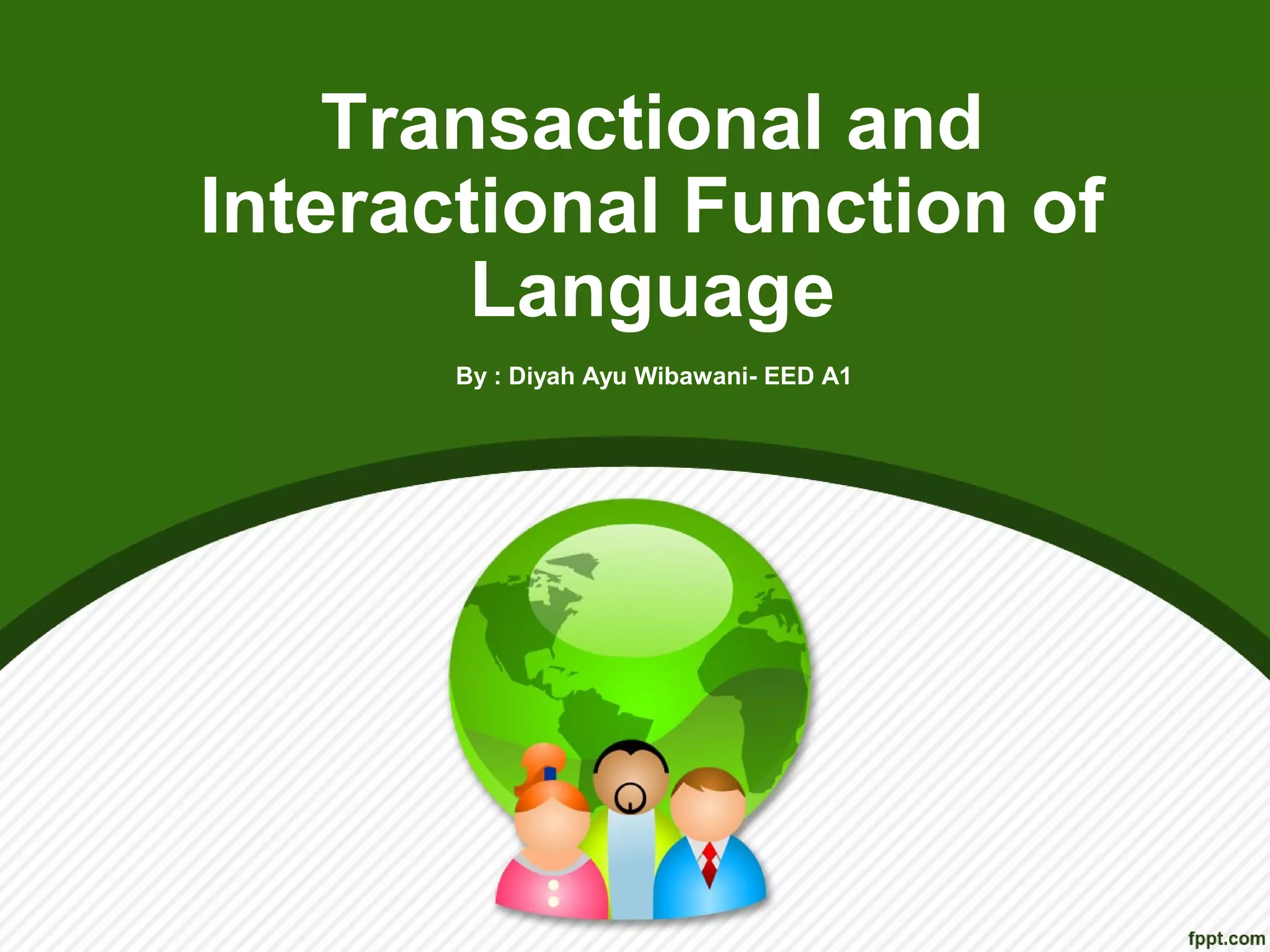 Transactional and Interactional Function of Language | PPT